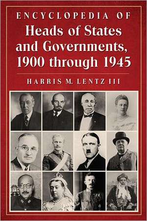 Encyclopedia of Heads of States and Governments, 1900 Through 1945 de III Lentz, Harris M.