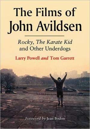 The Films of John G. Avildsen: Rocky, the Karate Kid and Other Underdogs de Larry Powell