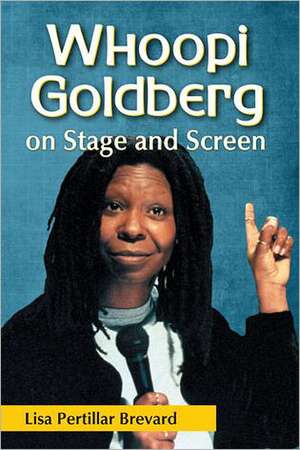 Whoopi Goldberg on Stage and Screen de Lisa Pertillar Brevard