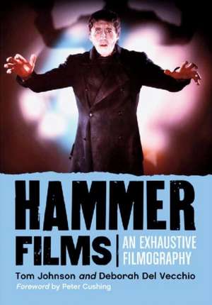 Hammer Films: An Exhaustive Filmography de Tom Johnson