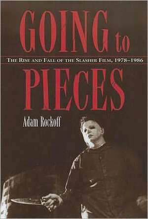 Going to Pieces: The Rise and Fall of the Slasher Film, 1978-1986 de Adam Rockoff