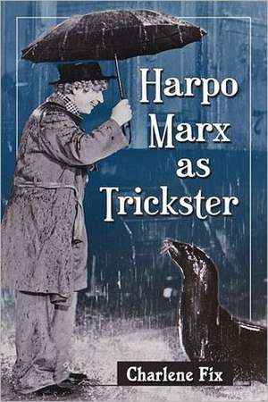 Harpo Marx as Trickster de Charlene Fix