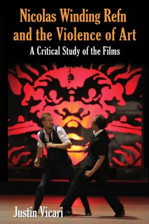 Nicolas Winding Refn and the Violence of Art: A Critical Study of the Films de Justin Vicari