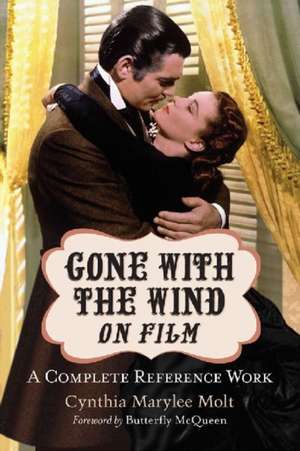 Gone with the Wind on Film: A Complete Reference de Cynthia Marylee Molt