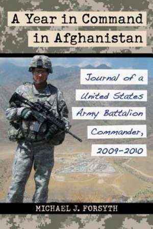 A Year in Command in Afghanistan de Michael J. Forsyth