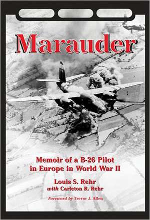 Marauder: Memoir of A B-26 Pilot in Europe in World War II de Louis S. Rehr