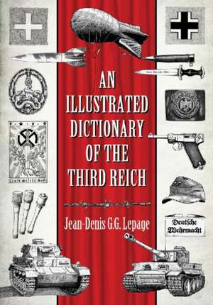 An Illustrated Dictionary of the Third Reich de Jean-Denis Lepage