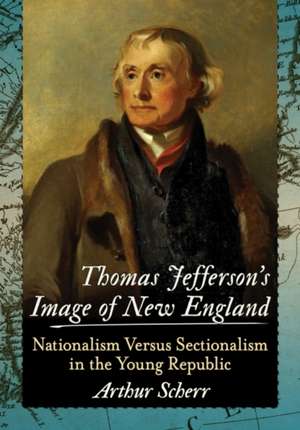 Thomas Jefferson's Image of New England de Arthur Scherr