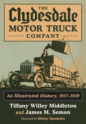 The Clydesdale Motor Truck Company: An Illustrated History, 1917-1939 de Tiffany Willey Middleton