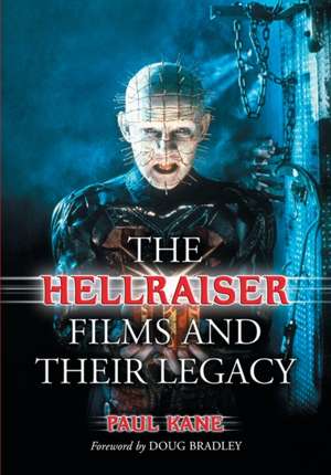 The Hellraiser Films and Their Legacy de Paul Kane