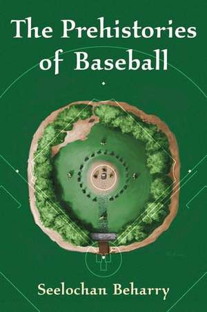 The Prehistories of Baseball de Seelochan Beharry