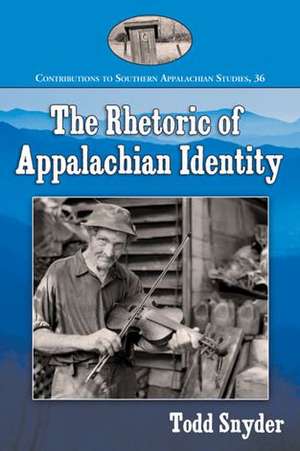 The Rhetoric of Appalachian Identity de Todd Snyder