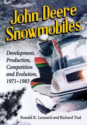 John Deere Snowmobiles: Development, Production, Competition and Evolution, 1971-1983 de Ronald K. Leonard