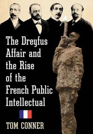 The Dreyfus Affair and the Rise of the French Public Intellectual de Tom Conner