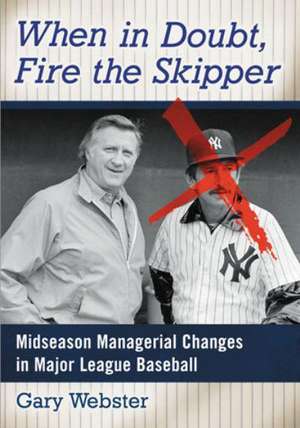 When in Doubt, Fire the Skipper: Midseason Managerial Changes in Major League Baseball de Gary Webster