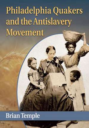 Philadelphia Quakers and the Antislavery Movement de Brian Temple