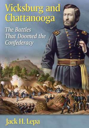 Vicksburg and Chattanooga: The Battles That Doomed the Confederacy de Jack H. Lepa