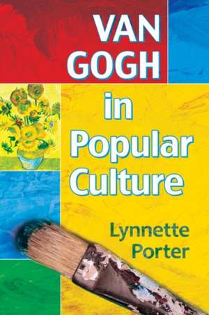 Van Gogh in Popular Culture de Lynnette Porter