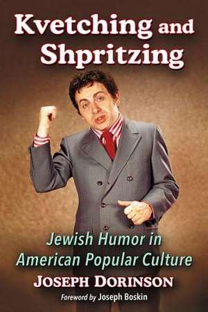 Kvetching and Shpritzing: Jewish Humor in American Popular Culture de Joseph Dorinson