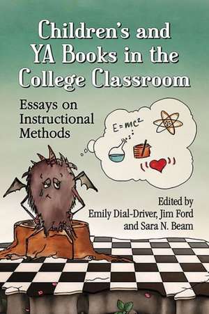 Children's and YA Books in the College Classroom: Essays on Instructional Methods de Emily Dial-Driver