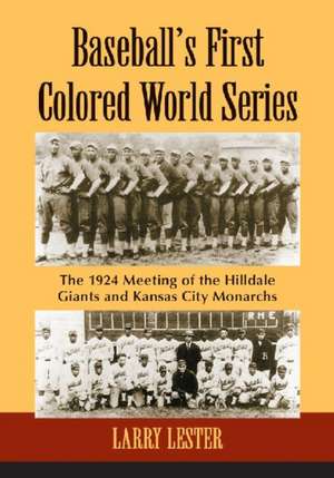 Baseball's First Colored World Series: The 1924 Meeting of the Hilldale Giants and Kansas City Monarchs de Larry Lester