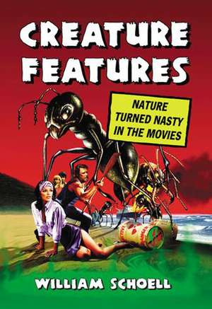 Creature Features: Nature Turned Nasty in the Movies de William Schoell