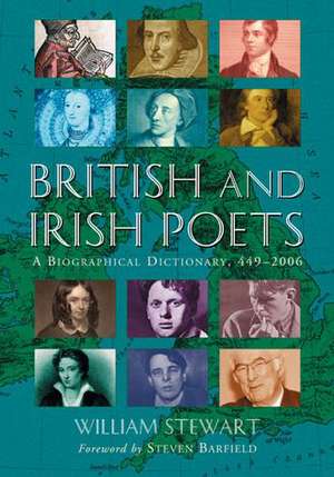 British and Irish Poets: A Biographical Dictionary, 449-2006 de William Stewart