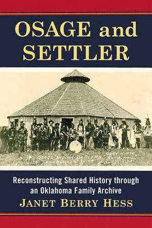 Osage and Settler: Reconstructing Shared History Through an Oklahoma Family Archive de Janet Berry Hess