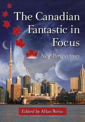 The Canadian Fantastic in Focus: New Perspectives de Allan Weiss