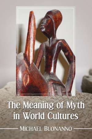 The Meaning of Myth in World Cultures de Michael Buonanno