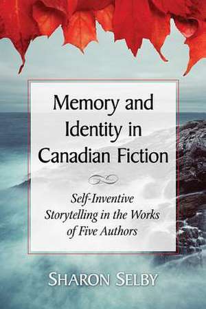 Memory and Identity in Canadian Fiction de Selby, Sharon