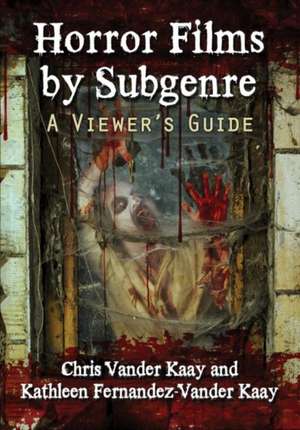 Horror Films by Subgenre: A Viewer's Guide de Chris Vander Kaay