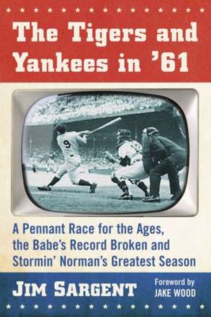 The Tigers and Yankees in '61 de Jim Sargent