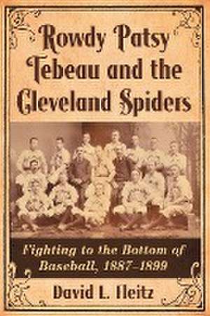 Rowdy Patsy Tebeau and the Cleveland Spiders de David L. Fleitz