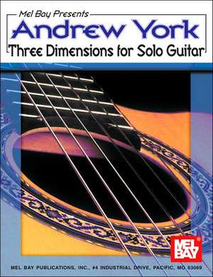 Andrew York: Three Dimensions for Solo Guitar de Andrew York