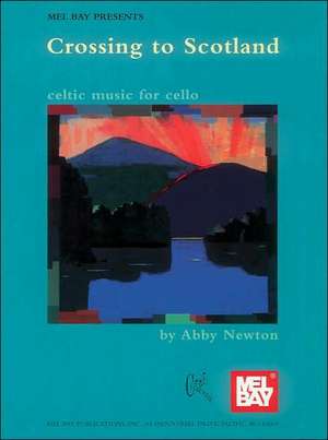 Crossing to Scotland: Celtic Music for Cello de Abby Newton