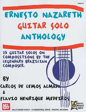 Ernesto Nazareth Guitar Solo Anthology: 28 Guitar Solos de Carlos De Lemos Almada