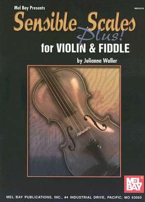 Sensible Scales Plus! for Violin and Fiddle: Bebop, Swing, Latin, Ballads [With CD] de JULIANNA WALLER