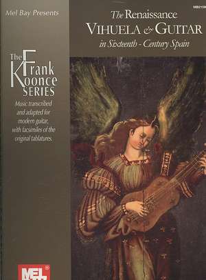 The Renaissance Vihuela & Guitar in Sixteenth-Century Spain: Adv. Rhythm, Steel Bends & Hot Licks de Frank Koonce