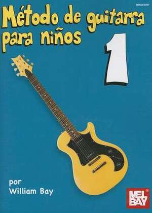 Metodo de Guitarra Para Ninos 1 de William Bay