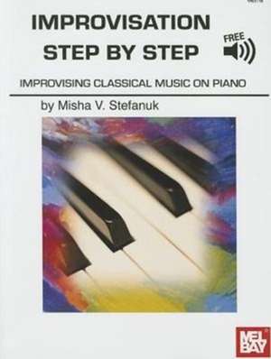 Improvisation Step by Step: Variation in Traditional Irish Dance Music de Misha V. Stefanuk