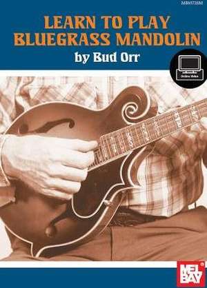 Learn to Play Bluegrass Mandolin de Bud Orr