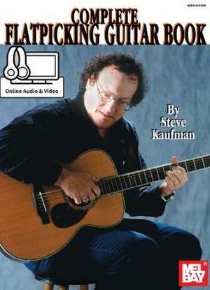 Complete Flatpicking Guitar Book de Steve Kaufman