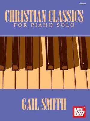 Christian Classics for Piano Solo de Gail Smith