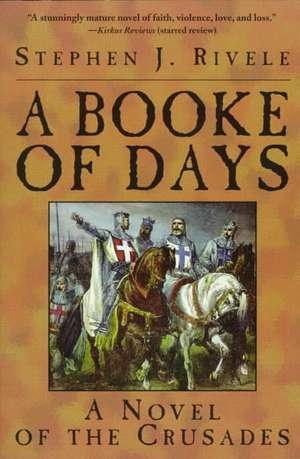 A Booke of Days: A Novel of the Crusades de Stephen J. Rivele