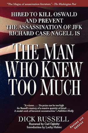 The Man Who Knew Too Much: Hired to Kill Oswald and Prevent the Assassination of JFK de Dick Russell