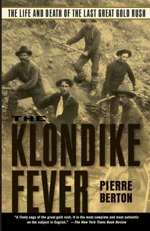 The Klondike Fever: The Life and Death of the Last Great Gold Rush de Pierre Berton