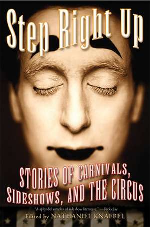 Step Right Up: Stories of Carnivals, Sideshows, and the Circus de Nathaniel Knaebel