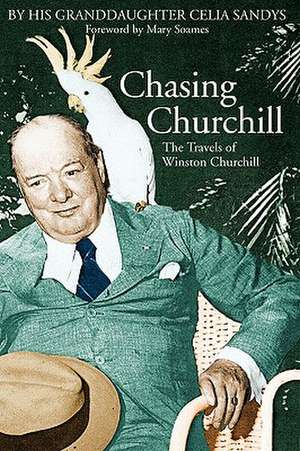 Chasing Churchill: The Travels of Winston Churchill de Celia Sandys