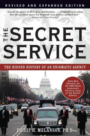 The Secret Service: The Hidden History of an Engimatic Agency de Philip H. Melanson